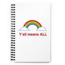 Load image into Gallery viewer, Y’all Means ALL Spiral Notebook