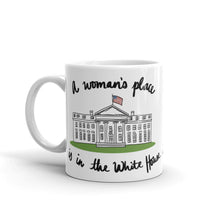 Load image into Gallery viewer, A Woman’s Place is in the White House Mug