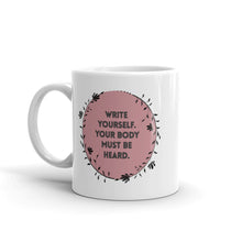 Load image into Gallery viewer, Feminist Quote Mug : “Write Yourself, Your Body Must Be Heard.”