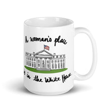 Load image into Gallery viewer, A Woman’s Place is in the White House Mug