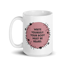 Load image into Gallery viewer, Feminist Quote Mug : “Write Yourself, Your Body Must Be Heard.”