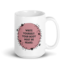 Load image into Gallery viewer, Feminist Quote Mug : “Write Yourself, Your Body Must Be Heard.”
