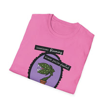 Load image into Gallery viewer, Sometimes Blooming Where You’re Planted Looks Like This Unisex T-Shirt
