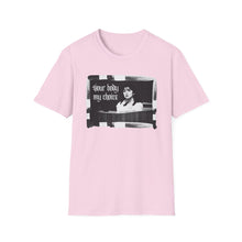 Load image into Gallery viewer, Your Body My Choice Unisex T-Shirt
