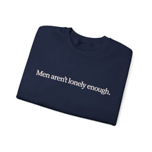 Load image into Gallery viewer, Men Aren’t Lonely Enough Unisex Crewneck Sweatshirt
