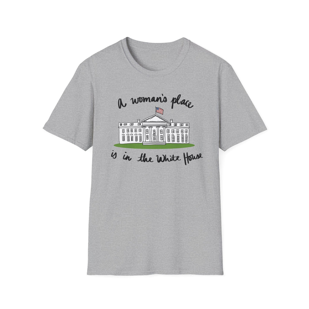 A Woman’s Place is in the White House Unisex T-Shirt