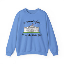 Load image into Gallery viewer, A Woman’s Place is in the White House Sweatshirt
