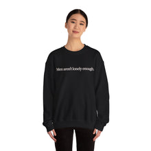 Load image into Gallery viewer, Men Aren’t Lonely Enough Unisex Crewneck Sweatshirt
