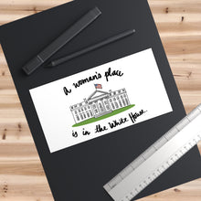 Load image into Gallery viewer, A Woman’s Place is in the White House Bumper Sticker

