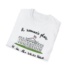 Load image into Gallery viewer, A Woman’s Place is in the White House Unisex T-Shirt
