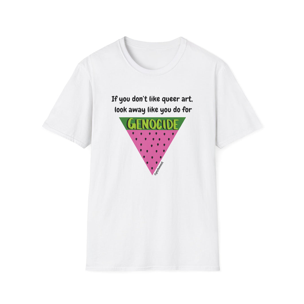 If You Don’t Like Queer Art, Look Away Like You Do for Genoc*de Unisex T-Shirt