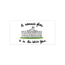 Load image into Gallery viewer, A Woman’s Place is in the White House Bumper Sticker
