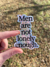 Load image into Gallery viewer, Men Are Not Lonely Enough Sticker

