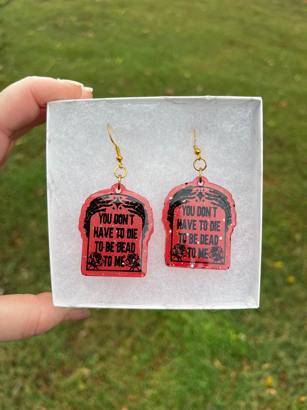 Red You Don’t Have to Die to be Dead to Me Earrings