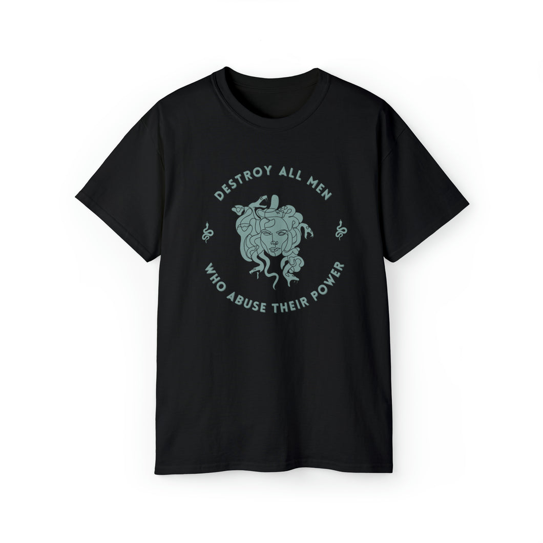 This Medusa shirt features a sea foam green Medusa head encircled by the words “DESTROY ALL MEN WHO ABUSE THEIR POWER” and snakes on either side. This shirt is a black cotton t-shirt with a sea foam green design and text.