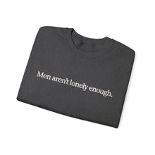 Load image into Gallery viewer, Men Aren’t Lonely Enough Unisex Crewneck Sweatshirt
