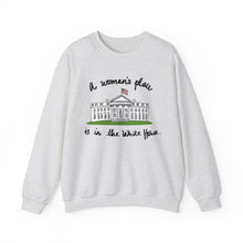 Load image into Gallery viewer, A Woman’s Place is in the White House Sweatshirt
