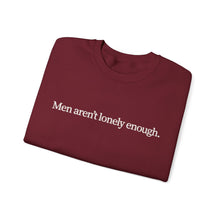 Load image into Gallery viewer, Men Aren’t Lonely Enough Unisex Crewneck Sweatshirt
