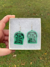 Load image into Gallery viewer, Green You Don’t Have to Die to be Dead to Me Earrings
