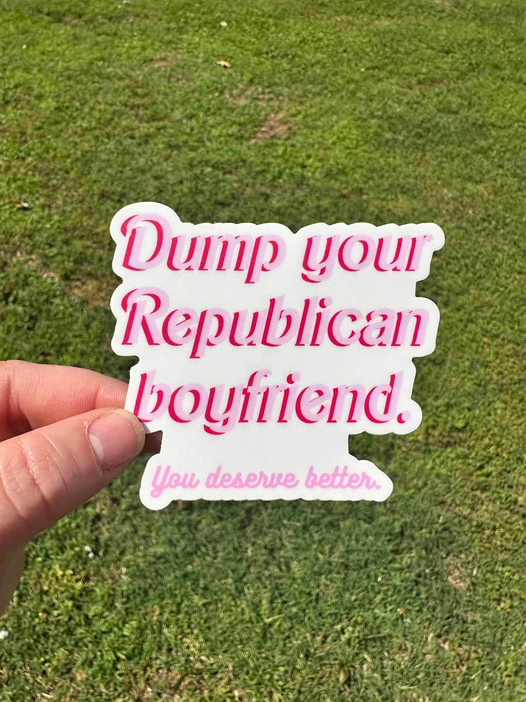 Dump Your Republican Boyfriend You Deserve Better Sticker