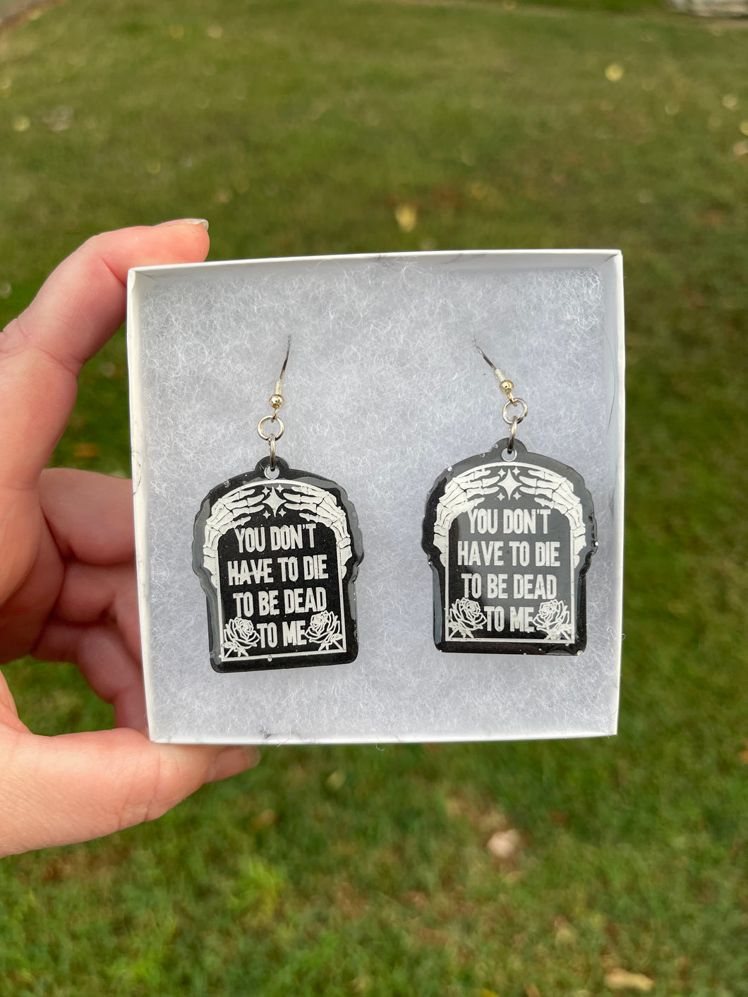 Black You Don’t Have to Die to be Dead to Me Earrings