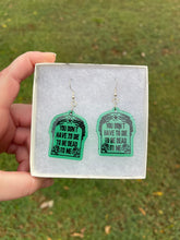 Load image into Gallery viewer, Green You Don’t Have to Die to be Dead to Me Earrings
