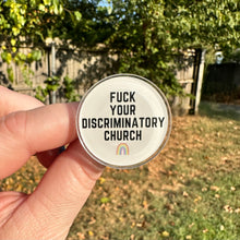 Load image into Gallery viewer, Fuck Your Discriminatory Church Pin
