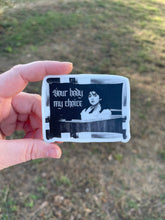Load image into Gallery viewer, Your Body My Choice Sticker
