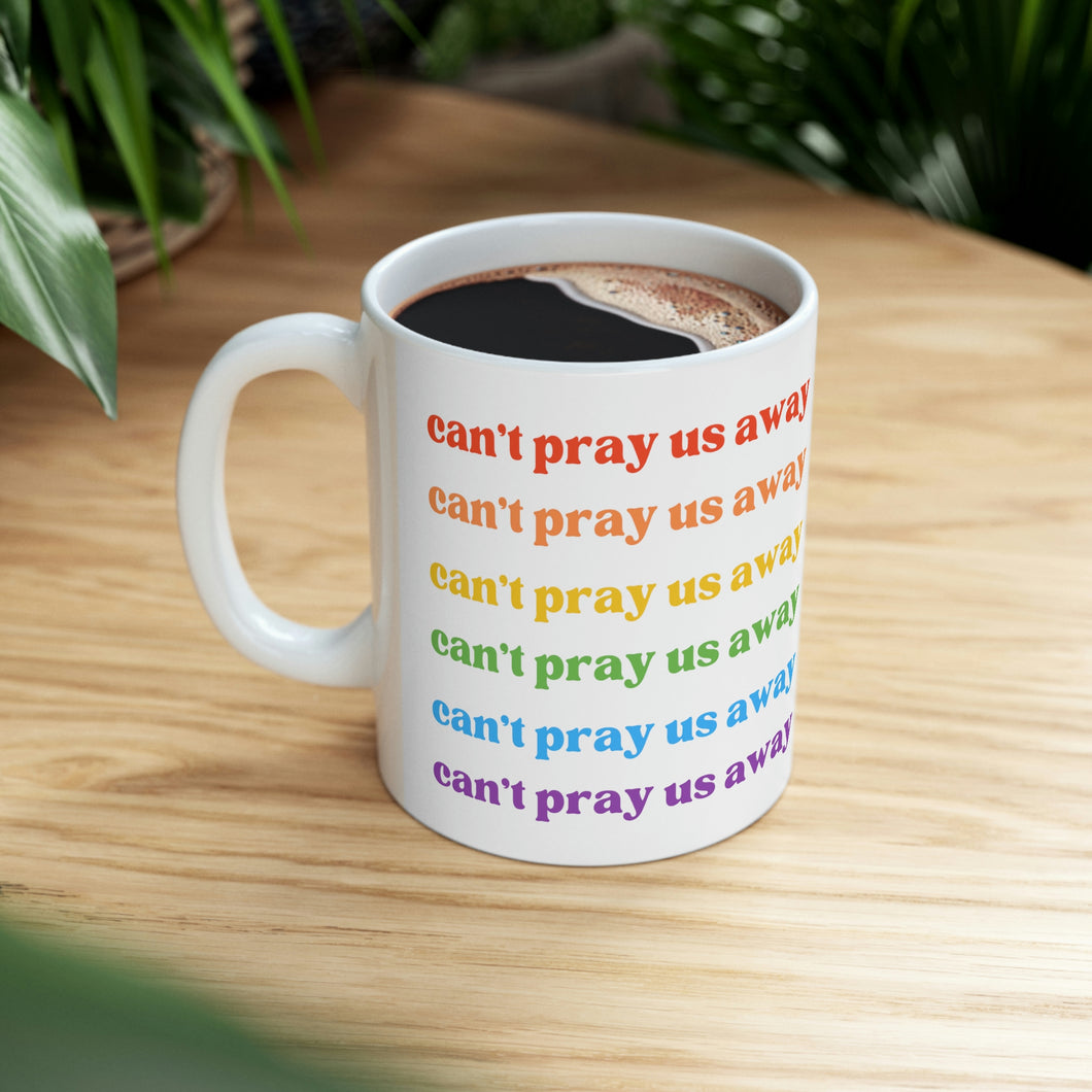 Can’t Pray Us Away Mug