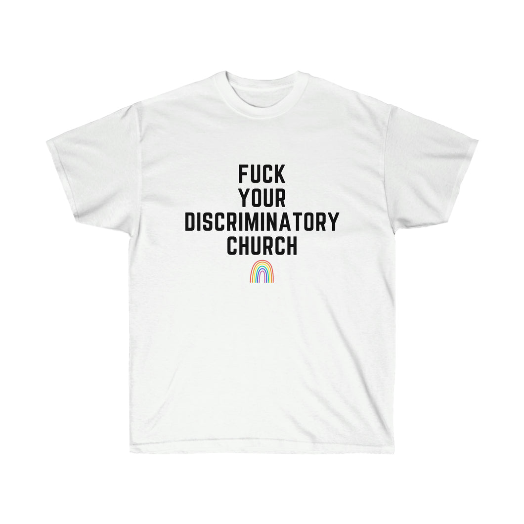 Fuck Your Discriminatory Church Unisex T-Shirt