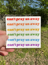 Load image into Gallery viewer, Can’t Pray Us Away Magnet
