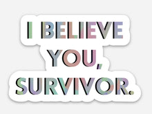 Load image into Gallery viewer, I Believe You Survivor Sticker
