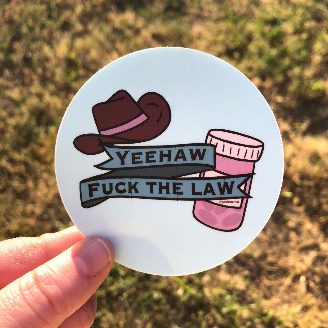 Yeehaw Fuck the Law Pro-choice Sticker