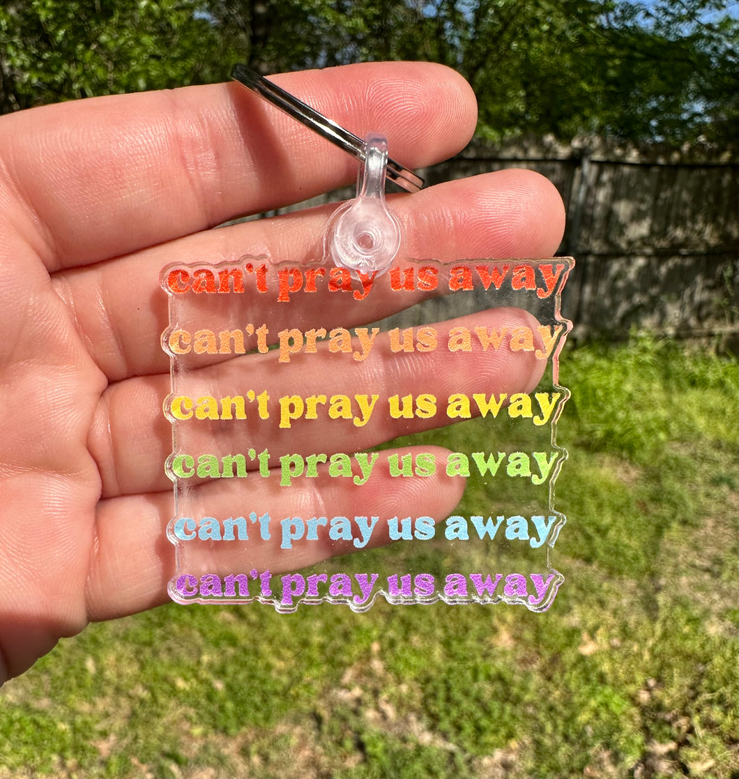 Can’t Pray Us Away Keychain