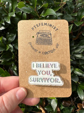 Load image into Gallery viewer, I Believe You Survivor Pin
