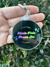 Load image into Gallery viewer, I’m Not Your Manic Pixie Dream Girl I’m Autistic Keychain
