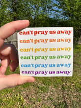 Load image into Gallery viewer, Can’t Pray Us Away Sticker
