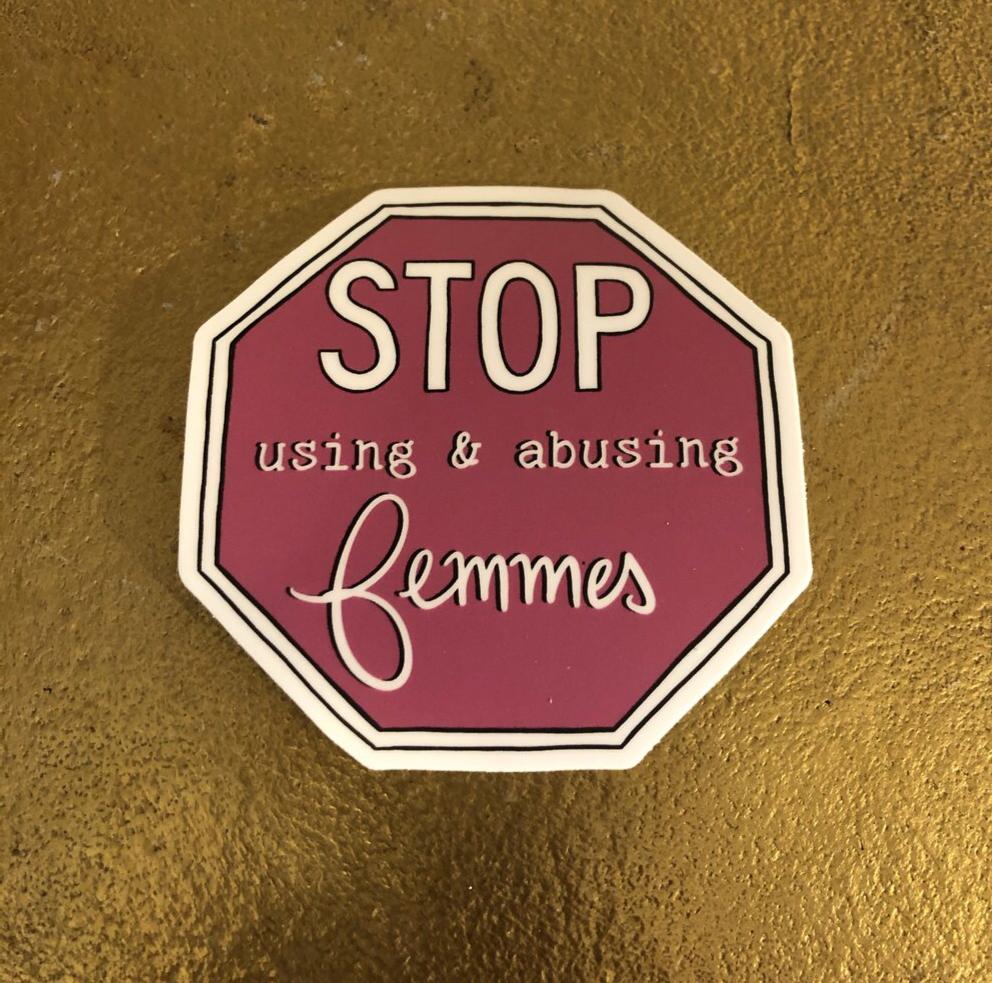 Stop Using & Abusing Femmes Sticker