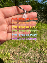 Load image into Gallery viewer, Can’t Pray Us Away Keychain
