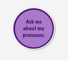 Load image into Gallery viewer, Ask Me About My Pronouns Pin
