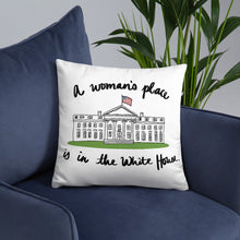 Load image into Gallery viewer, A Woman’s Place is in the White House Pillow
