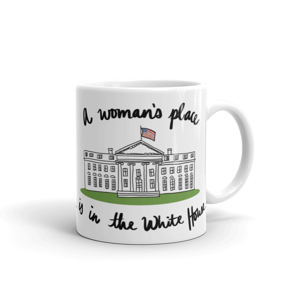 A Woman’s Place is in the White House Mug