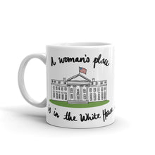 Load image into Gallery viewer, A Woman’s Place is in the White House Mug
