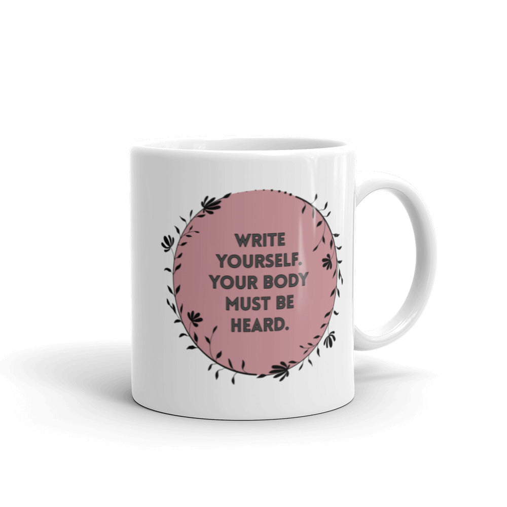 Feminist Quote Mug : “Write Yourself, Your Body Must Be Heard.”