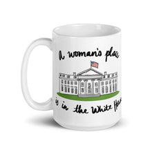 Load image into Gallery viewer, A Woman’s Place is in the White House Mug
